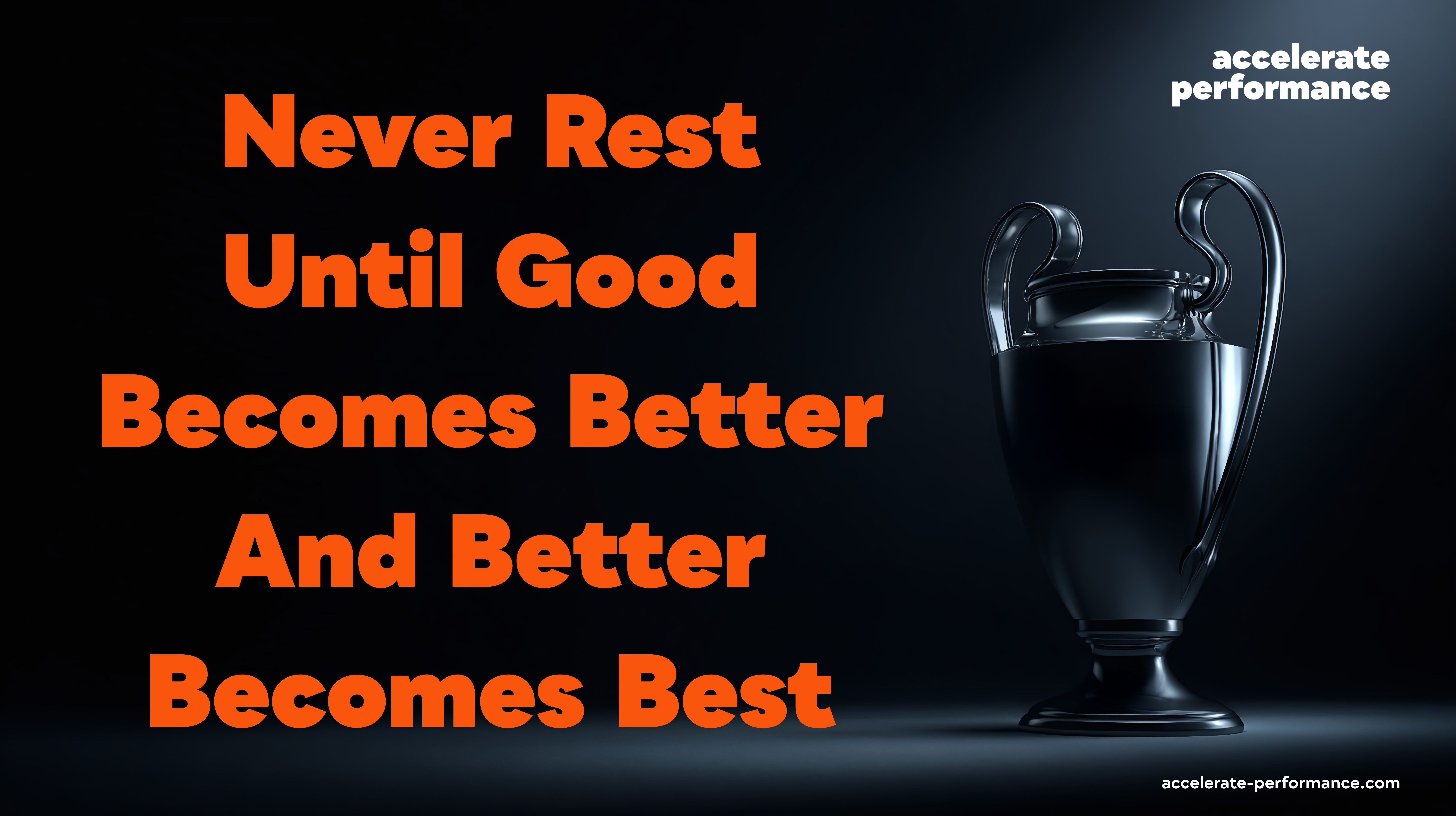 How to Turn Good Into Best: 3 Ways to Accelerate Performance